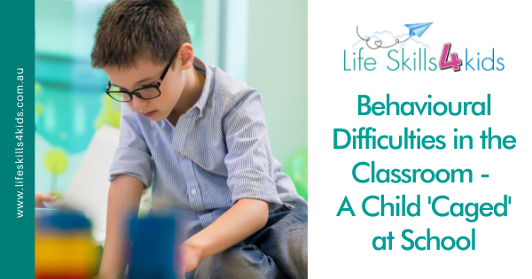 Behavioural Difficulties in the Classroom – A Child ‘Caged’ at School