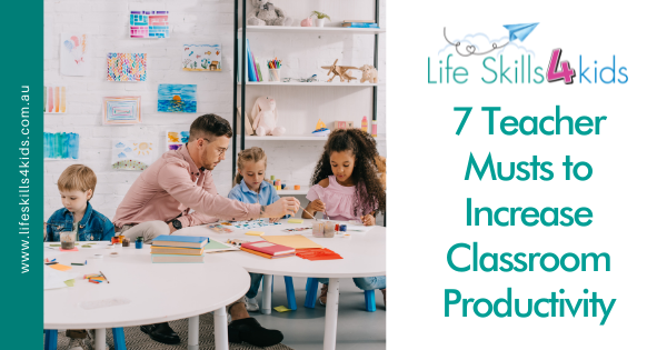 7 Teacher Musts to Increase Classroom Productivity