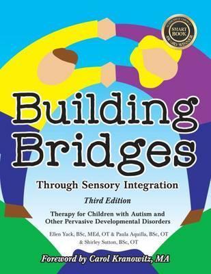 Building Bridges Through Sensory Integration - Therapy for Children with Autism and Other Pervasive Developmental Disorders