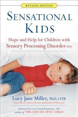 Sensational Kids Hope and Help for Children with Sensory Processing Disorder SPD