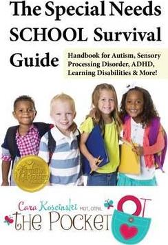 The Special Needs School Survival Guide - Handbook for Autism, Sensory Processing Disorder, ADHD, Learning Disabilities & More!
