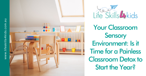 Your Classroom Sensory Environment: Is it Time for a Painless Classroom Detox to Start the Year?