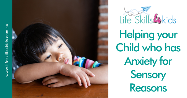 Helping your Child who has Anxiety for Sensory Reasons