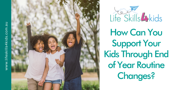 How Can You Support Your Kids Through End of Year Routine Changes?