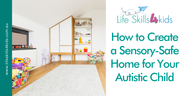 How to Create a Sensory-Safe Home for Your Autistic Child