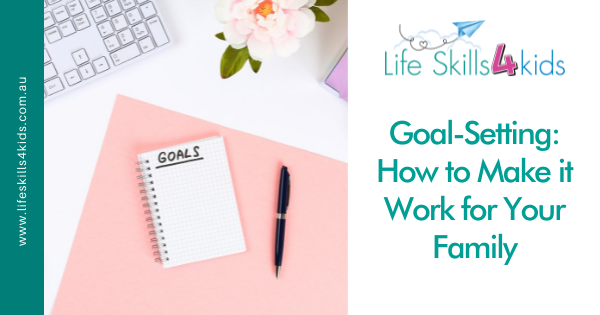 Goal-Setting: How to Make it Work for Your Family