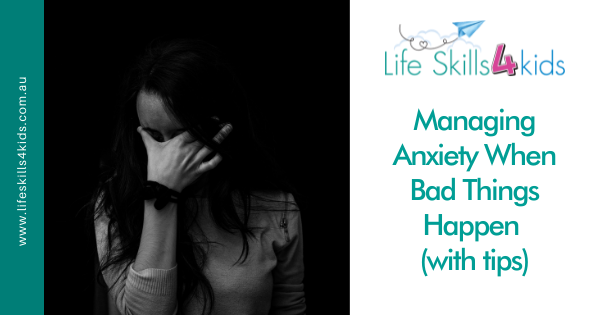 Managing Anxiety When Bad Things Happen (with tips)