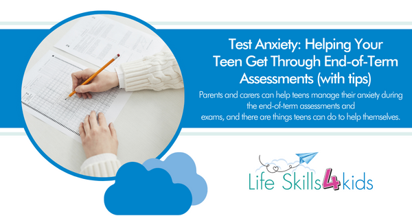 Test Anxiety: Helping Your Teen Get Through End-of-Term Assessments (with tips)